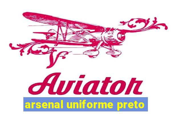 arsenal uniforme preto